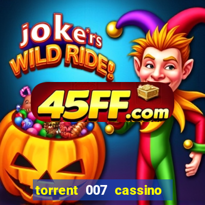 torrent 007 cassino royale legendado